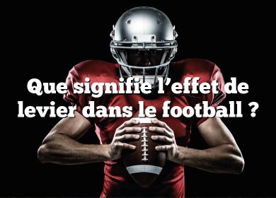 Que signifie l’effet de levier dans le football ?